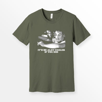 ShirtLoaf 90's Movie Shirt Wooderson It would Be a lot cooler if you did t-shirt Printed on Bella Canvas 3001 Premium Unisex ARMY T-shirt