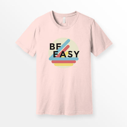 ShirtLoaf Be Easy Shirt New Vintage t-shirt design Printed on Bella + Canvas Premium Unisex Soft Pink t-shirt