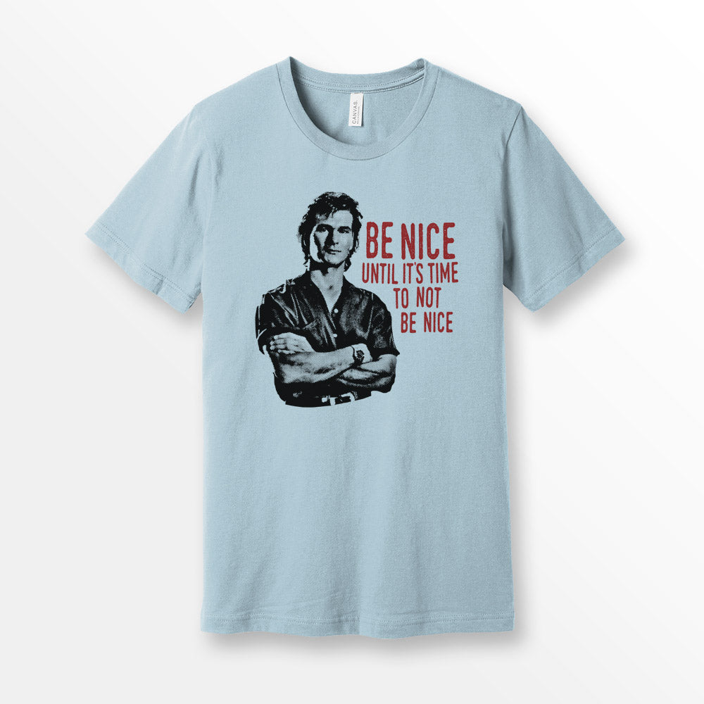 ShirtLoaf 90's Swayze Be Nice until its time to not be nice movie t-shirt design printed on Light Blue Bella + Canvas #3001 Unisex t shirt