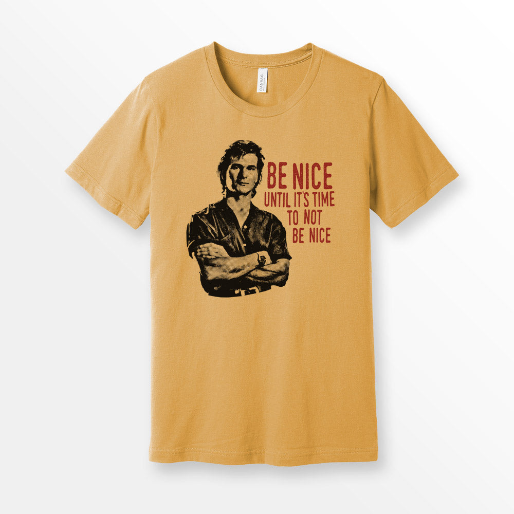 ShirtLoaf 90's Swayze Be Nice until its time to not be nice movie t-shirt design printed on MustardBella + Canvas #3001 Unisex t shirt