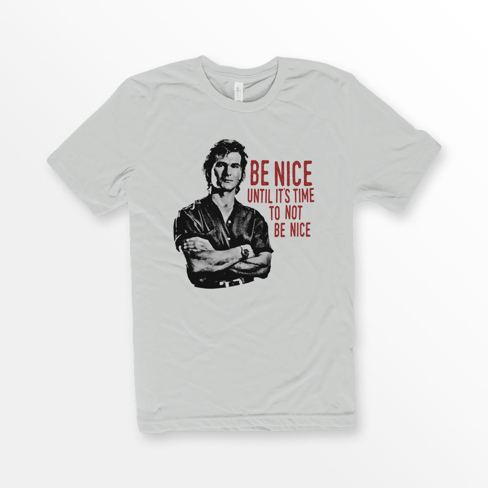 ShirtLoaf 90's Swayze Be Nice until its time to not be nice movie t-shirt design printed on Silver Bella + Canvas #3001 Unisex t shirt