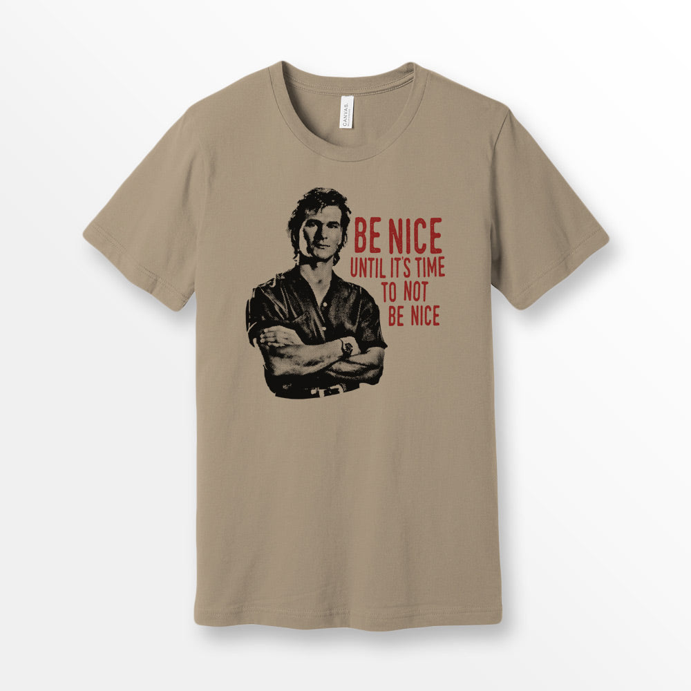 ShirtLoaf 90's Swayze Be Nice until its time to not be nice movie t-shirt design printed on Tan Bella + Canvas #3001 Unisex t shirt