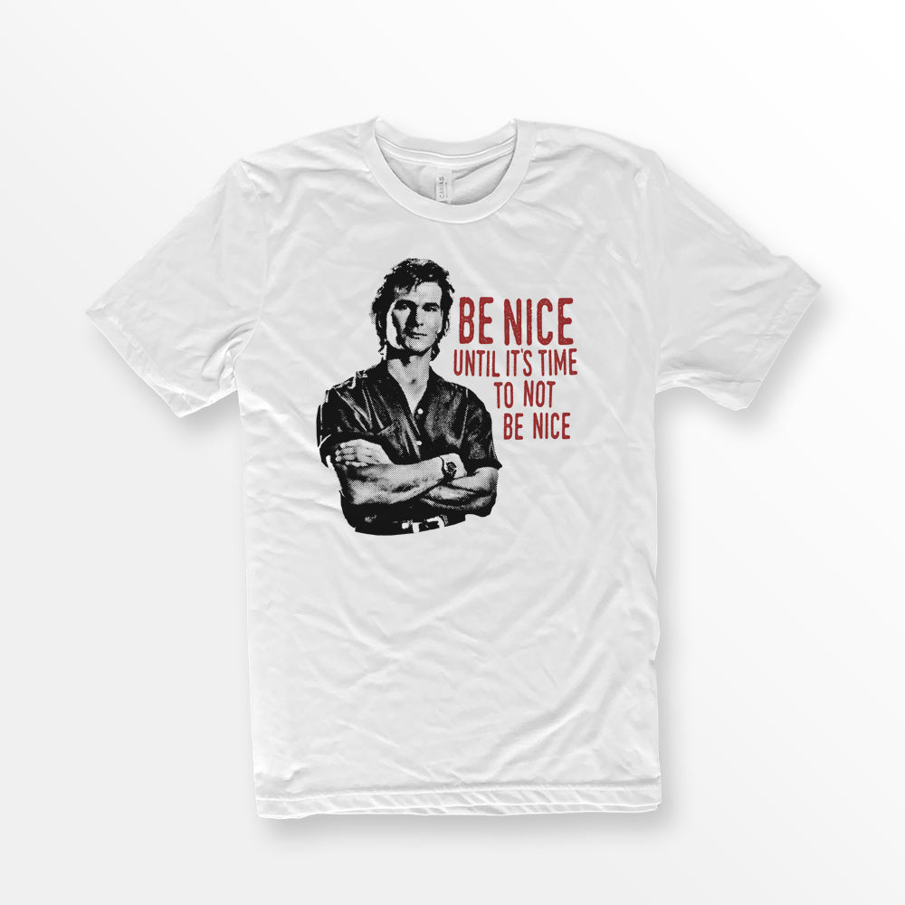 ShirtLoaf 90's Swayze Be Nice until its time to not be nice movie t-shirt design printed on White Bella + Canvas #3001 Unisex t shirt