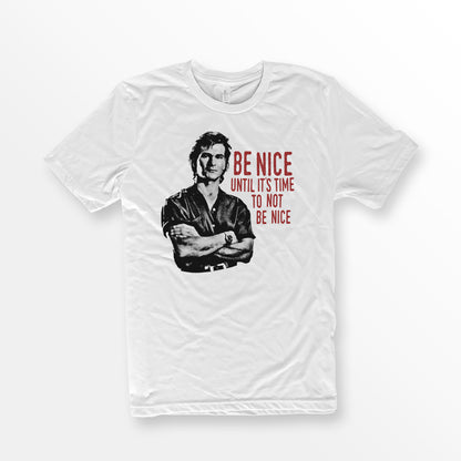 ShirtLoaf 90's Swayze Be Nice until its time to not be nice movie t-shirt design printed on White Bella + Canvas #3001 Unisex t shirt