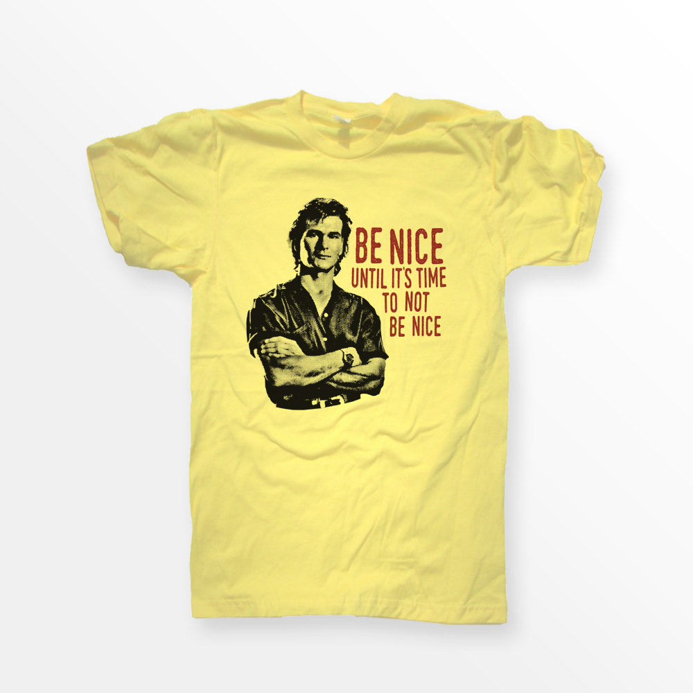 ShirtLoaf 90's Swayze Be Nice until its time to not be nice movie t-shirt design printed on Yellow Bella + Canvas #3001 Unisex t shirt