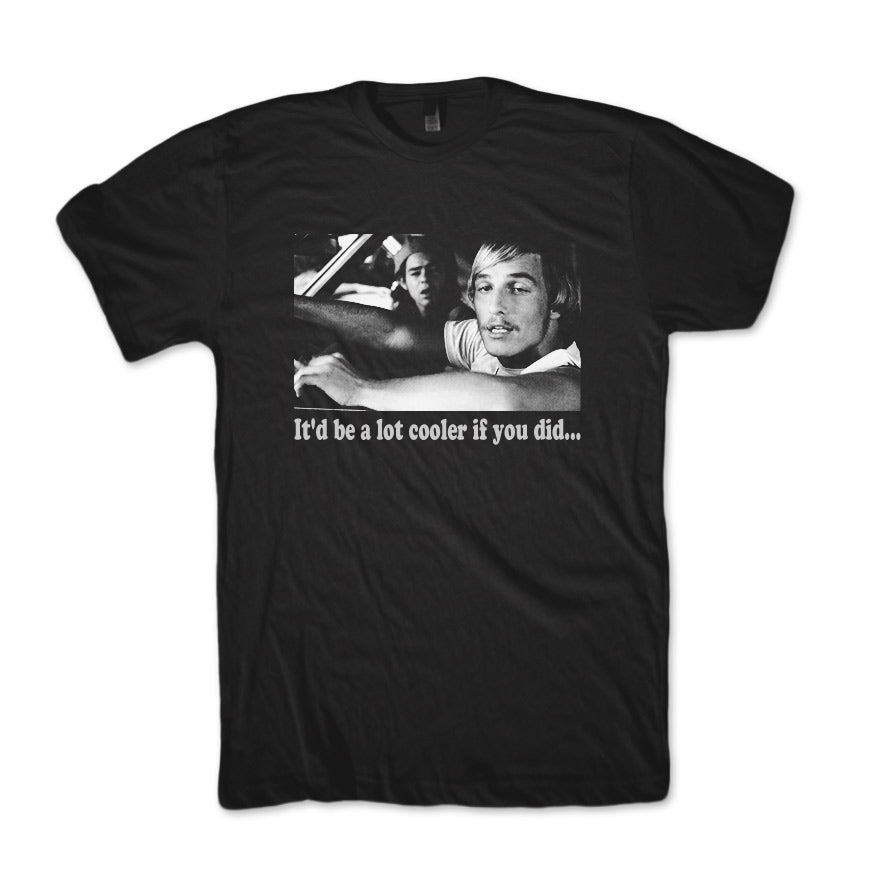 Classic 90s movie T shirt Dazed and Confused Black Shirt Cooler if you did