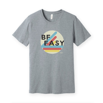 Vintage Be Easy T shirt for men or women Bella Canvas Super soft Athletic Heather Grey shirt