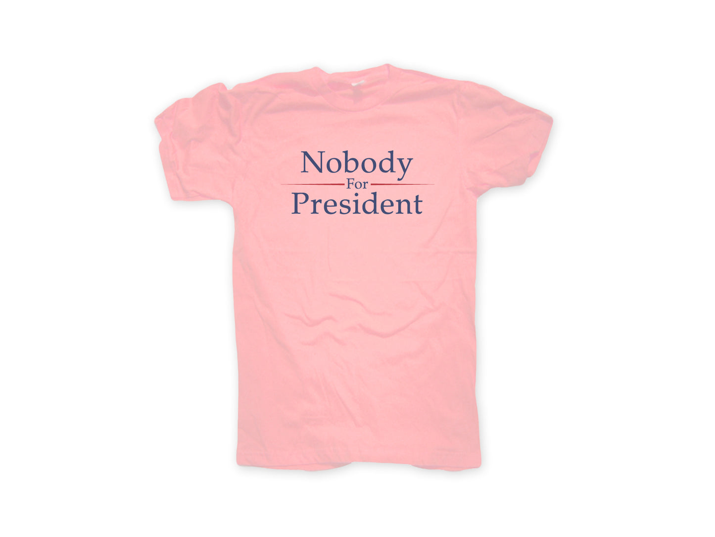 Funny Politics Shirt PINK Nobody For President T-shirt