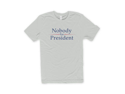 Silver Nobody For PResident Politics t shirt