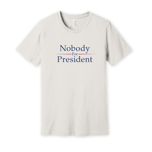 Nobody For President Political Humor Shirt Vintage WHITE