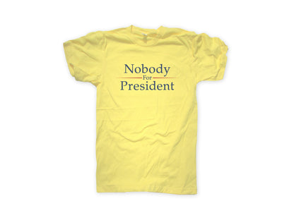 Nobody For President 2020 Politcal Humor Shirt YELLOW